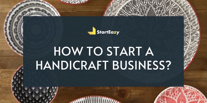 Beginners Guide to Starting a Handicraft Business